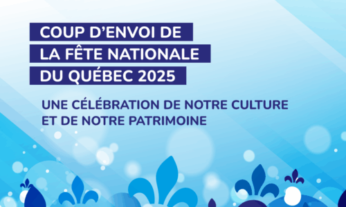 Communiqué – Coup d’envoi officiel de la fête nationale du Québec 2025 : une célébration de notre culture et de notre patrimoine